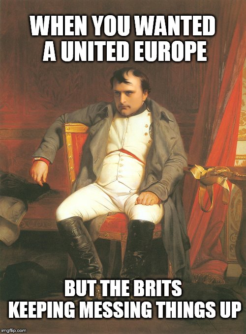 Brexit Nappy | WHEN YOU WANTED A UNITED EUROPE; BUT THE BRITS KEEPING MESSING THINGS UP | image tagged in brexit,napoleon,british,europe,european union | made w/ Imgflip meme maker