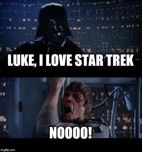 Star Wars No | LUKE, I LOVE STAR TREK; NOOOO! | image tagged in memes,star wars no,star trek,luke,boobies | made w/ Imgflip meme maker