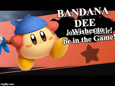 "NAAEH, USH WUNT WAH" | BANDANA DEE; Wishes to be in the Game! | image tagged in super smash bros,joins the battle,bandana dee | made w/ Imgflip meme maker