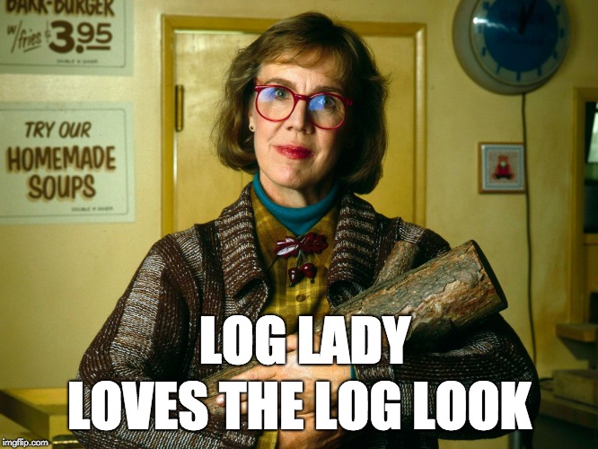Log Lady Twin Peaks | LOG LADY; LOVES THE LOG LOOK | image tagged in log lady twin peaks | made w/ Imgflip meme maker