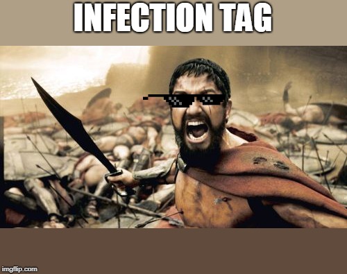 Sparta Leonidas | INFECTION TAG | image tagged in memes,sparta leonidas | made w/ Imgflip meme maker