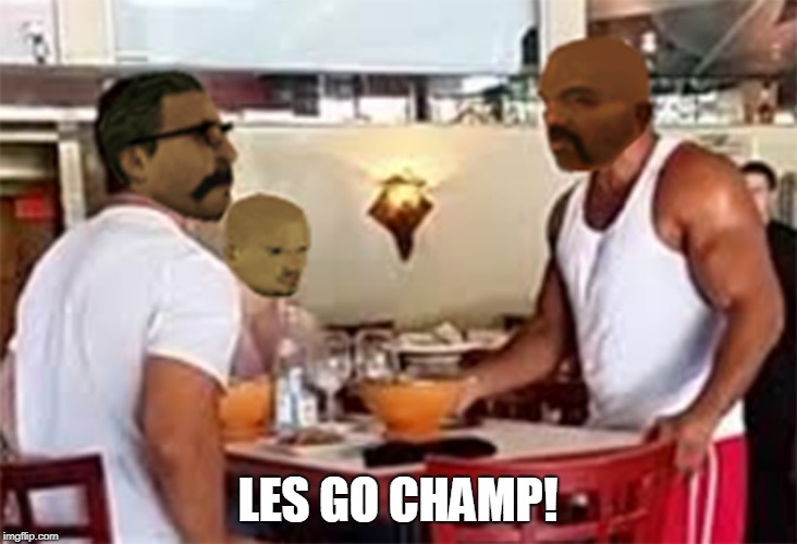 LES GO CHAMP! | made w/ Imgflip meme maker