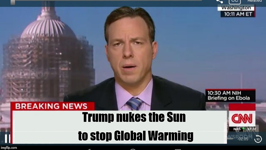 The Democrats voted YES on this one | to stop Global Warming; Trump nukes the Sun | image tagged in cnn breaking news template,global warming,space force,alright gentlemen we need a new idea | made w/ Imgflip meme maker