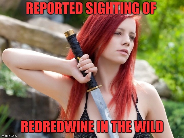 REPORTED SIGHTING OF REDREDWINE IN THE WILD | made w/ Imgflip meme maker