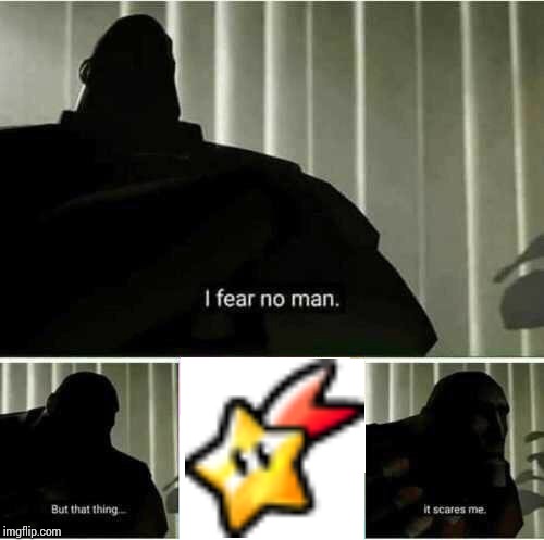 literally every speedy comet ever | image tagged in i fear no man | made w/ Imgflip meme maker