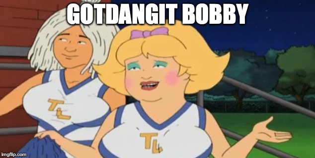 GOTDANGIT BOBBY | made w/ Imgflip meme maker