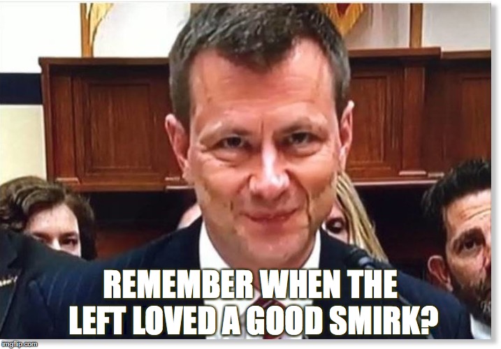 REMEMBER WHEN THE LEFT LOVED A GOOD SMIRK? | image tagged in strzok | made w/ Imgflip meme maker