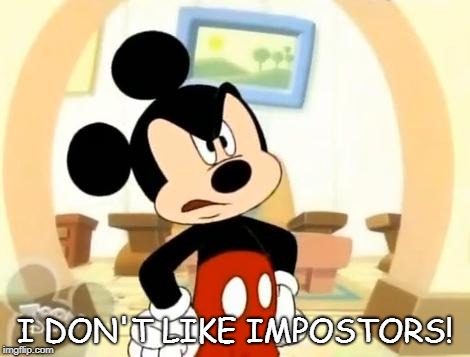 Mickey Doesn't Like Impostors | I DON'T LIKE IMPOSTORS! | image tagged in mickey mouse angry | made w/ Imgflip meme maker