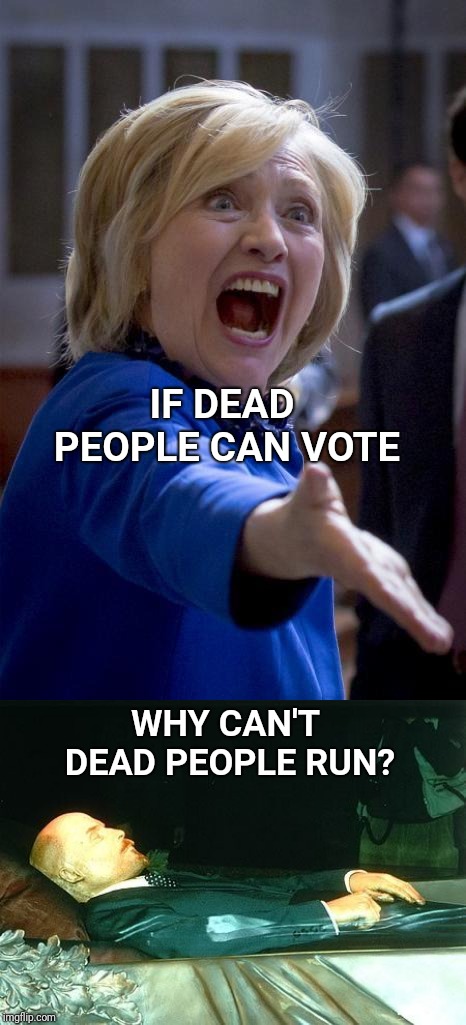 I see Lenin, running for President... | IF DEAD PEOPLE CAN VOTE; WHY CAN'T DEAD PEOPLE RUN? | image tagged in wtf hillary,dead,lenin,i see dead people | made w/ Imgflip meme maker