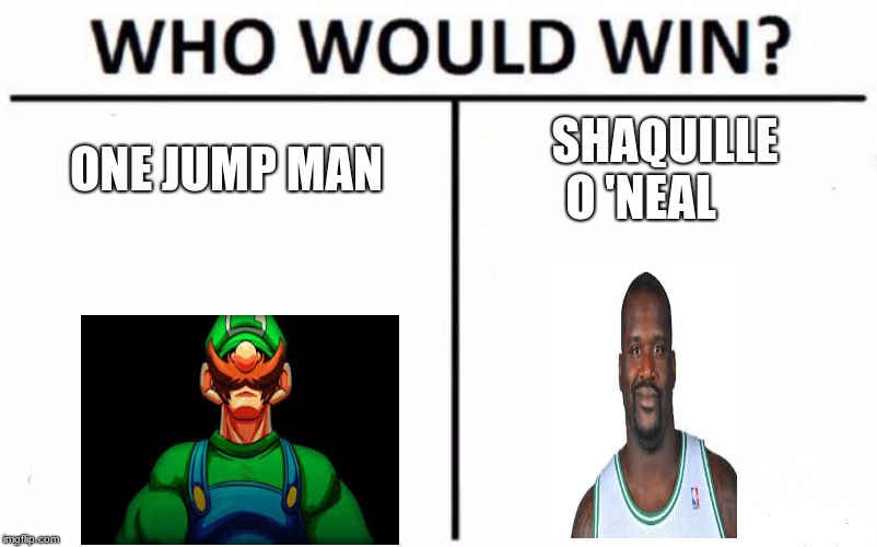 Who Would Win? | ONE JUMP MAN; SHAQUILLE O 'NEAL | image tagged in memes,who would win | made w/ Imgflip meme maker