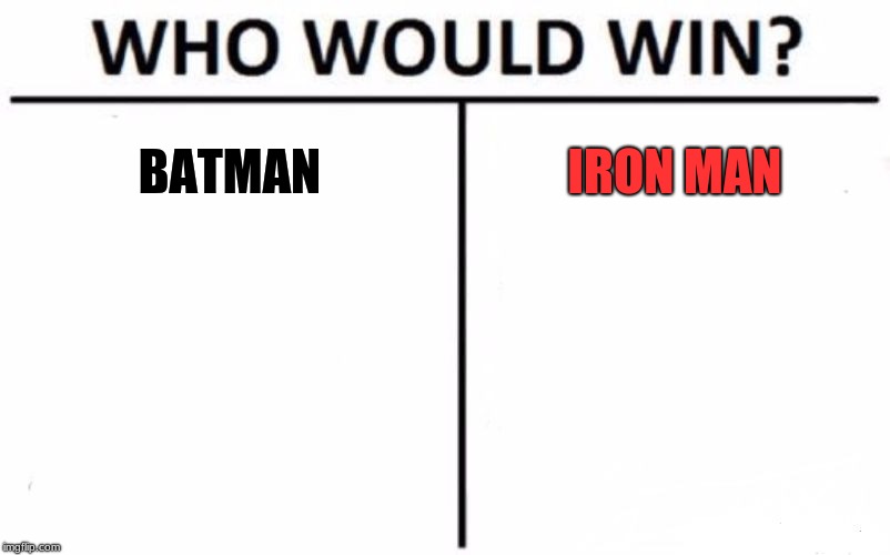 Who Would Win? | BATMAN; IRON MAN | image tagged in memes,who would win | made w/ Imgflip meme maker