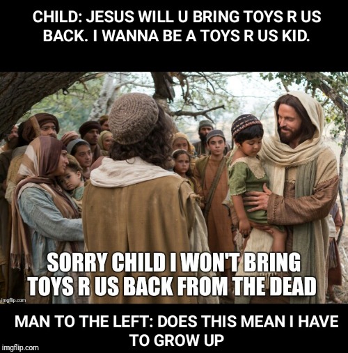Toys r us kids  | image tagged in catholic,funny,god,kids,toys,religion | made w/ Imgflip meme maker