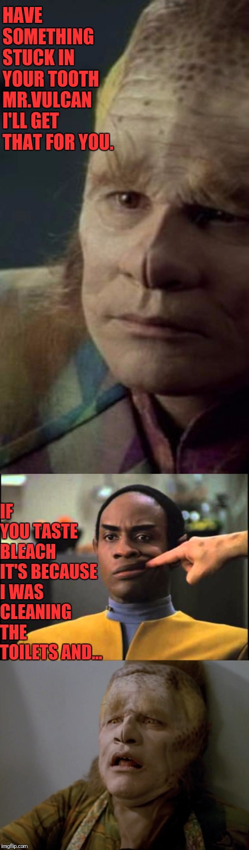 Should Have Happened Years Ago | HAVE SOMETHING STUCK IN YOUR TOOTH MR.VULCAN I'LL GET THAT FOR YOU. IF YOU TASTE BLEACH IT'S BECAUSE I WAS CLEANING THE TOILETS AND... | image tagged in star trek voyager,star trek,choking | made w/ Imgflip meme maker