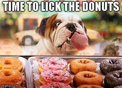 TIME TO LICK THE DONUTS | made w/ Imgflip meme maker