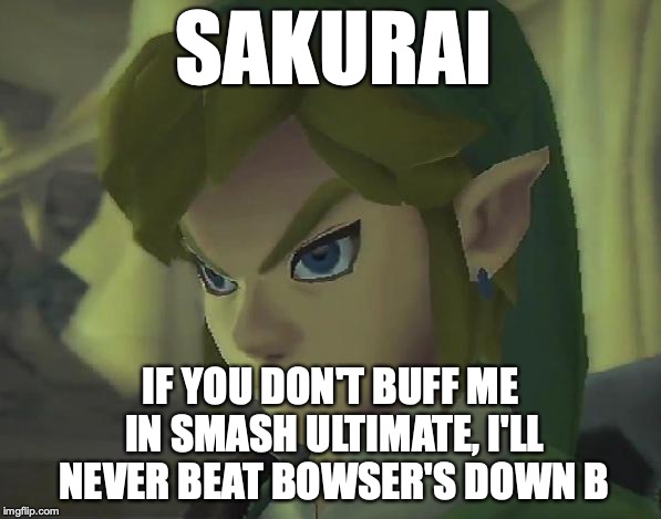 Angry Link | SAKURAI; IF YOU DON'T BUFF ME IN SMASH ULTIMATE, I'LL NEVER BEAT BOWSER'S DOWN B | image tagged in angry link | made w/ Imgflip meme maker
