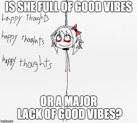 IS SHE FULL OF GOOD VIBES OR A MAJOR LACK OF GOOD VIBES? | made w/ Imgflip meme maker