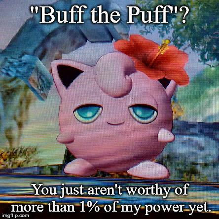 Smugglypuff | "Buff the Puff"? You just aren't worthy of more than 1% of my power yet. | image tagged in jigglypuff,super smash bros,smug | made w/ Imgflip meme maker