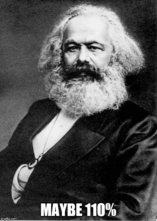 Karl Marx | MAYBE 110% | image tagged in karl marx | made w/ Imgflip meme maker