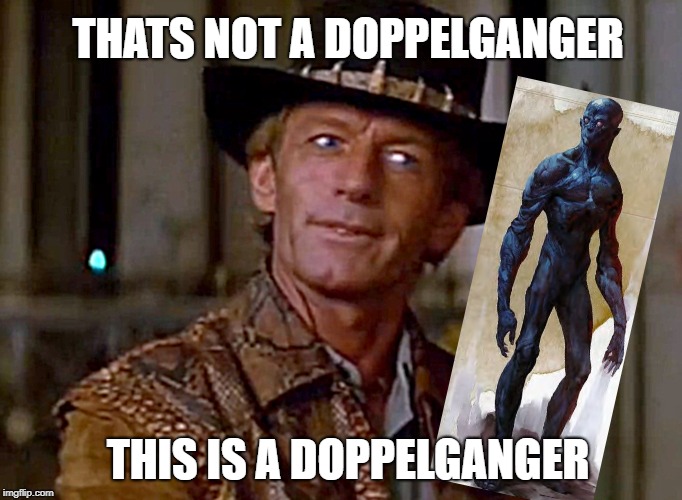 Crocodile Dundee Knife | THATS NOT A DOPPELGANGER; THIS IS A DOPPELGANGER | image tagged in crocodile dundee knife | made w/ Imgflip meme maker