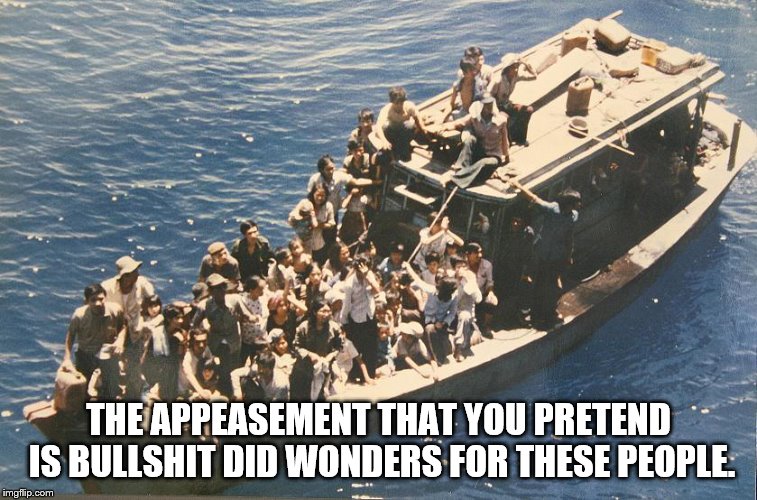 THE APPEASEMENT THAT YOU PRETEND IS BULLSHIT DID WONDERS FOR THESE PEOPLE. | made w/ Imgflip meme maker