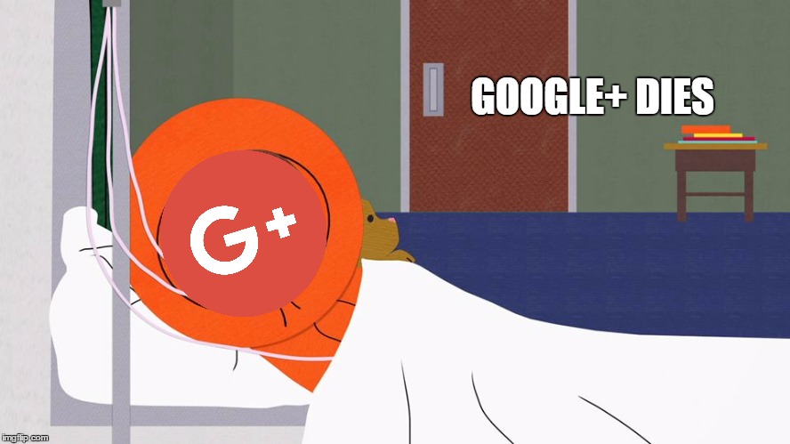 Google+ Dies | GOOGLE+ DIES | image tagged in google plus,kenny | made w/ Imgflip meme maker