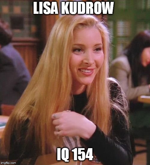 LISA KUDROW IQ 154 | made w/ Imgflip meme maker