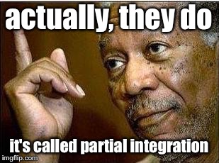 He's Right | actually, they do it's called partial integration | image tagged in he's right | made w/ Imgflip meme maker