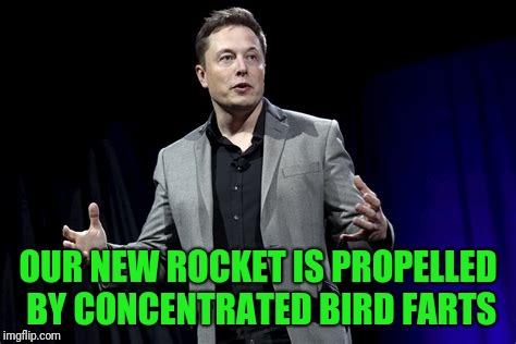 OUR NEW ROCKET IS PROPELLED BY CONCENTRATED BIRD FARTS | made w/ Imgflip meme maker