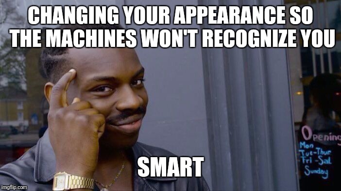 Roll Safe Think About It Meme | CHANGING YOUR APPEARANCE SO THE MACHINES WON'T RECOGNIZE YOU SMART | image tagged in memes,roll safe think about it | made w/ Imgflip meme maker