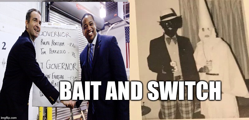 Ralph Northam | BAIT AND SWITCH | image tagged in democrats,racism,politics,white people | made w/ Imgflip meme maker