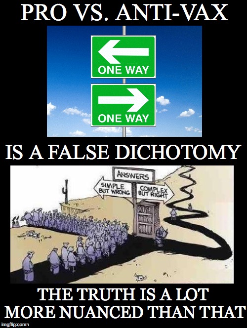 A Lot More.... | PRO VS. ANTI-VAX; IS A FALSE DICHOTOMY; THE TRUTH IS A LOT MORE NUANCED THAN THAT | image tagged in pro,anti-vax,one way,false dichotomy,truth,nuanced | made w/ Imgflip meme maker