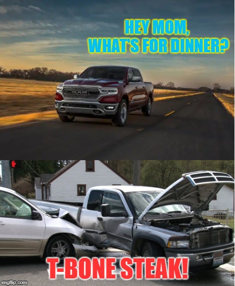 When the last thing on your mind is getting into an accident | HEY MOM, WHAT'S FOR DINNER? T-BONE STEAK! | image tagged in car crash | made w/ Imgflip meme maker