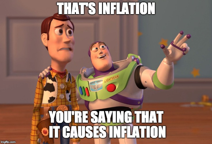 X, X Everywhere Meme | THAT'S INFLATION YOU'RE SAYING THAT IT CAUSES INFLATION | image tagged in memes,x x everywhere | made w/ Imgflip meme maker