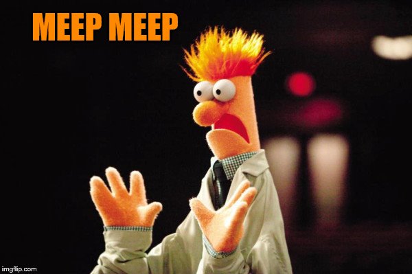 Beaker Freak Out | MEEP MEEP | image tagged in beaker freak out | made w/ Imgflip meme maker