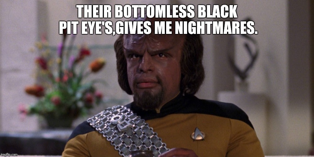 THEIR BOTTOMLESS BLACK PIT EYE'S,GIVES ME NIGHTMARES. | made w/ Imgflip meme maker