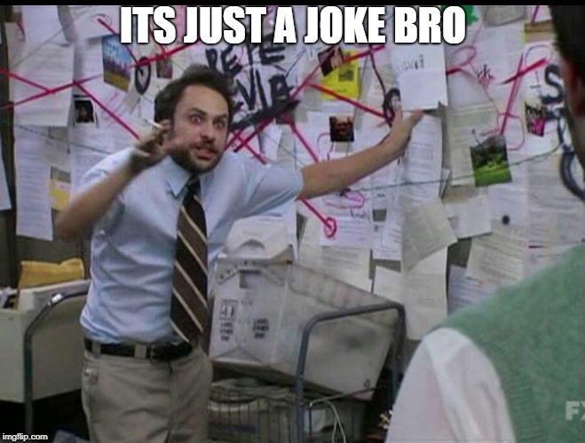 Trying to explain | ITS JUST A JOKE BRO | image tagged in trying to explain | made w/ Imgflip meme maker