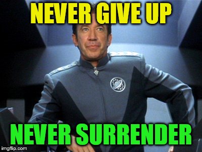 Never Give Up | NEVER GIVE UP NEVER SURRENDER | image tagged in never give up | made w/ Imgflip meme maker