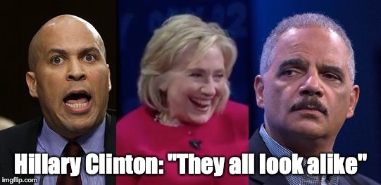 Hillary Clinton: "They all look alike" | image tagged in crooked hillary | made w/ Imgflip meme maker