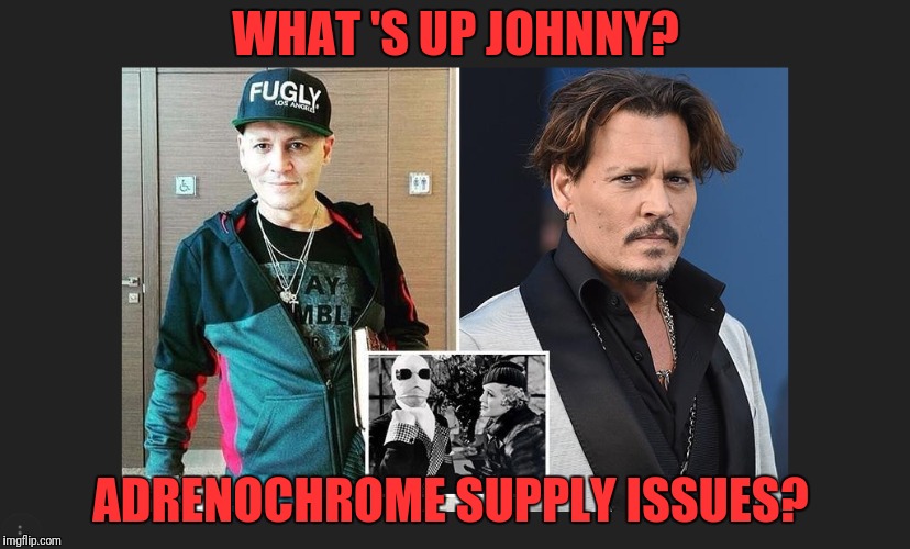 Some transition? Sick? Or supply issues? | WHAT 'S UP JOHNNY? ADRENOCHROME SUPPLY ISSUES? | image tagged in adrenochrome withdrawal,sick,skeletons in the closet,johnny depp | made w/ Imgflip meme maker