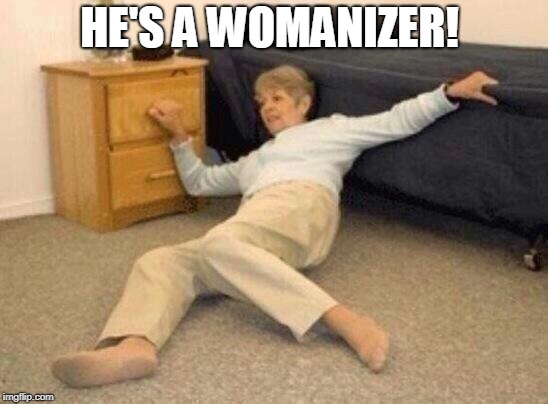 woman falling in shock | HE'S A WOMANIZER! | image tagged in woman falling in shock | made w/ Imgflip meme maker