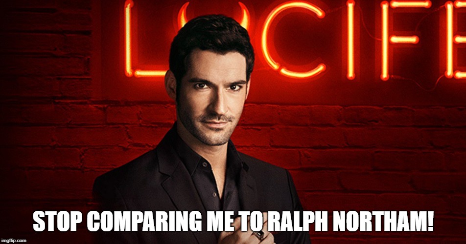 Lucifer | STOP COMPARING ME TO RALPH NORTHAM! | image tagged in lucifer | made w/ Imgflip meme maker