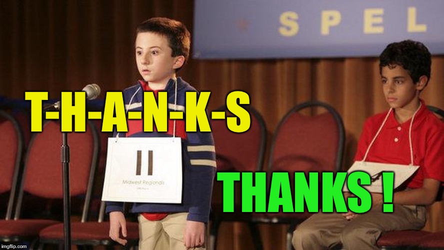 spelling bee | THANKS ! T-H-A-N-K-S | image tagged in spelling bee | made w/ Imgflip meme maker