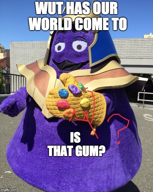 Thanos From Fortnite | WUT HAS OUR WORLD COME TO; IS THAT GUM? | image tagged in thanos from fortnite | made w/ Imgflip meme maker