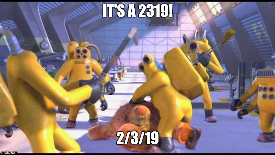Happy 2319 | IT'S A 2319! 2/3/19 | image tagged in happy 2319 | made w/ Imgflip meme maker