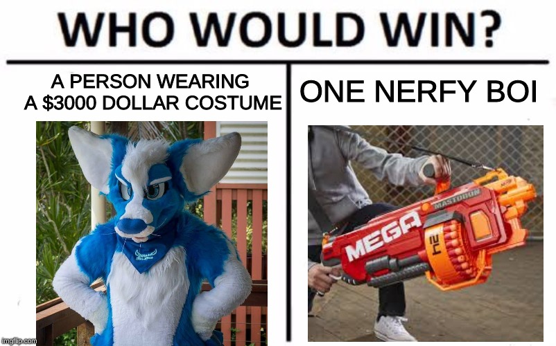 Neutral Furry vs Gamer Jokes | ONE NERFY BOI; A PERSON WEARING A $3000 DOLLAR COSTUME | image tagged in memes,who would win,furries,gamers | made w/ Imgflip meme maker