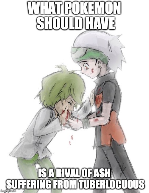 Wally Coughing Blood | WHAT POKEMON SHOULD HAVE; IS A RIVAL OF ASH SUFFERING FROM TUBERLOCUOUS | image tagged in blood,pokemon,memes | made w/ Imgflip meme maker