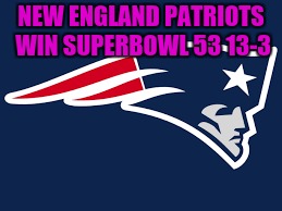 NEW ENGLAND PATRIOTS WIN SUPERBOWL 53 13-3 | image tagged in new england patriots logo | made w/ Imgflip meme maker