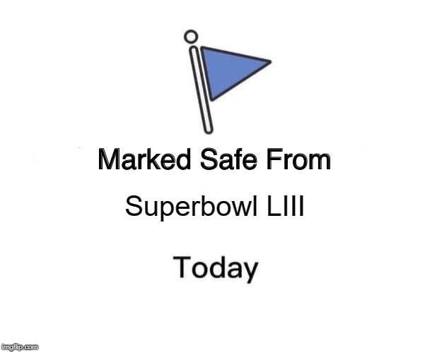 Super Bowl LIII | Superbowl LIII | image tagged in marked safe from facebook meme template | made w/ Imgflip meme maker