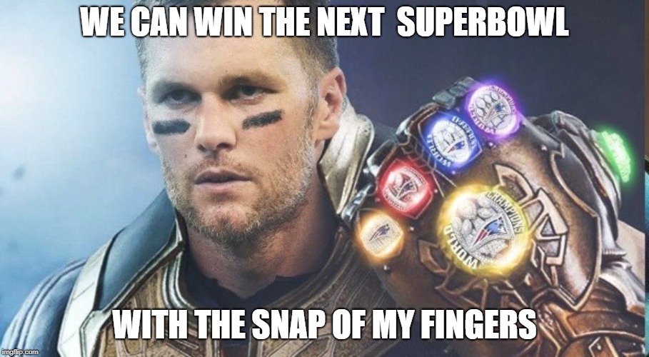 WE CAN WIN THE NEXT  SUPERBOWL; WITH THE SNAP OF MY FINGERS | image tagged in new england patriots | made w/ Imgflip meme maker