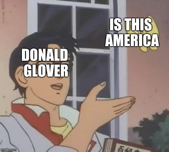 Is This A Pigeon | IS THIS AMERICA; DONALD GLOVER | image tagged in memes,is this a pigeon | made w/ Imgflip meme maker